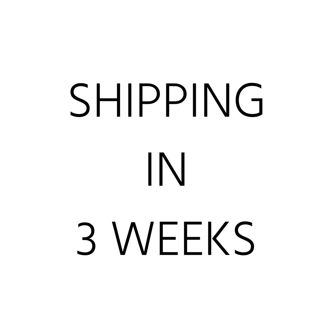 3 Week Shipping