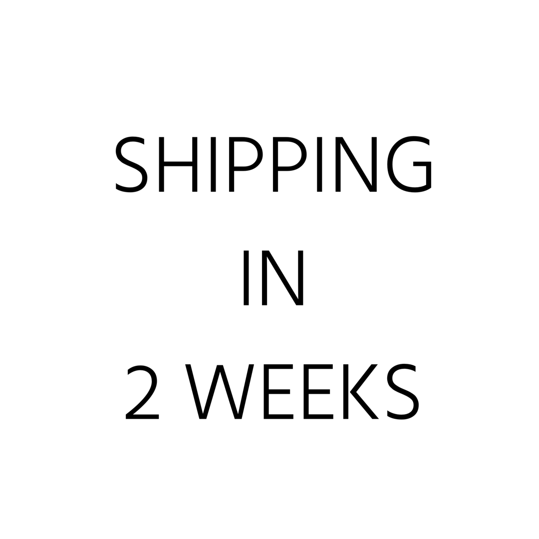 2 Week Shipping